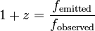 1 + z = \ frac {f _ {\ mathrm {}}} émise {f _ {\ mathrm {}}} observé