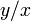 y / x