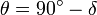 {\ Theta} = 90 ^ \ circ - \ delta