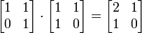 \ Begin {} bmatrix 1 & 1 \\ 0 & 1 \\ \ end {bmatrix} \ cdot \ begin {} bmatrix 1 & 1 \\ 1 & 0 \\ \ end {} bmatrix = \ begin {} bmatrix 2 & 1 \\ 1 & 0 \\ \ end {} bmatrix