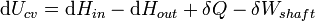 \ Mathrm {d} {U_ cv} = \ mathrm {d} {H_ dans} - \ mathrm {d} {H_ out} + \ delta Q- \ delta W_ {arbre} \,