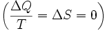 \ Gauche ({\ Delta Q \ over T} = \ Delta S = 0 \ right) \,