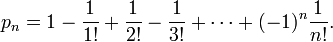 p_n = 1- \ frac {1} {1}! + \ frac {1} {2!} - \ frac {1} {3}! + \ cdots + (- 1) ^ n \ frac {1} {n! }.