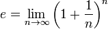 e = \ lim_ {n \ to \ infty} \ left (1 + \ frac {1} {n} \ right) ^ n