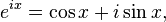 e ^ {} ix = \ cos x + i \ sin x, \, \!