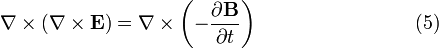 \ Nabla \ times \ left (\ nabla \ times \ mathbf {E} \ right) = \ nabla \ times \ left (- \ frac {\ partial \ mathbf {B}} {\ partial t} \ right) \ qquad \ qquad \ qquad \ quad \ \ \ (5) \,
