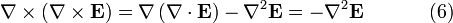 \ Nabla \ times \ left (\ nabla \ times \ mathbf {E} \ right) = \ nabla \ left (\ nabla \ cdot \ mathbf {E} \ right) - \ nabla ^ 2 \ mathbf {E} = - \ nabla ^ 2 \ mathbf {E} \ qquad \ quad \ (6) \,