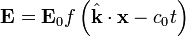 \ Mathbf {E} = \ mathbf {E} _0 f \ left (\ hat {\ mathbf {k}} \ cdot \ mathbf {x} - c_0 t \ right)