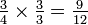 \ Tfrac34 \ times \ tfrac33 = \ tfrac9 {12}