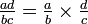 \ Textstyle {\ frac {} {ad bc} = \ frac ab \ times \ frac dc}