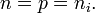 n = p = n_i. \