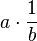 un \ cdot {1 \ over b}