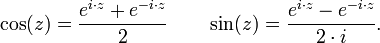 \ cos (z) = \ frac {e ^ {i \ cdot z +} e ^ {- i \ cdot z}} {2} \ qquad \ sin (z) = \ frac {e ^ {i \ cdot z} - e ^ {- i \ cdot z}.} {2 \ cdot de i} \,