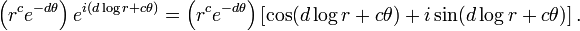 \ Left (r ^ CE ^ {- d \ theta} \ right) e ^ {i (d \ log r + c \ theta)} = \ left (r ^ CE ^ {- d \ theta} \ right) \ gauche [\ cos (d \ log r + c \ theta) + i \ sin (d \ log r + c \ theta) \ right].