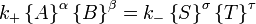 K_ + \ \ left {A \ droit \} ^ \ alpha \ \ left {B \ droit \} ^ \ beta = k _ {-} \ left \ {S \ right \} ^ \ sigma \ gauche \ {T \ right \ ^} \ tau \,