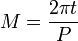 M = \ frac {2 \ pi t} {P}