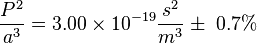 \ Frac {P ^ {2}} {a ^ {3}} = 3,00 \ times 10 ^ {- 19} \ frac {s ^ {2}} {m ^ {3}} \ h \ 0,7% \,