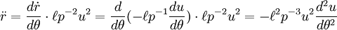 \ Ddot r = \ frac {d \ dot r} {d \ theta} \ cdot \ ell p ^ {- 2} u ^ {2} = \ frac {d} {d \ theta} (- \ ell p ^ { -1} \ frac {du} {d \ theta}) \ cdot \ ell p ^ {- 2} u ^ {2} = - \ ell ^ 2 p ^ {- 3} u ^ {2} \ frac {d u ^ 2} {d \ theta ^ 2}