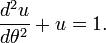 \ Frac {d ^ 2U} {d \ theta ^ 2} + u = 1.