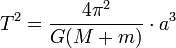 T ^ 2 = \ frac {4 \ pi ^ 2} {G (M + m)} \ cdot un ^ 3