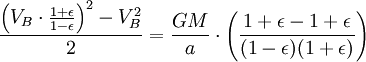 \ Frac {\ left (V_B \ cdot \ frac {1+ \ epsilon} {1- \ epsilon} \ right) ^ 2-V_B ^ 2} {2} = \ frac {} GM {a} \ cdot \ left ( \ frac {1+ \ epsilon-1 + \ epsilon} {(1- \ epsilon) (1+ \ epsilon)} \ right)