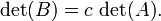 \ Det (B) = c \, \ det (A). \,