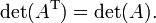 \ Det (A ^ \ mathrm {T}) = \ det (A). \,