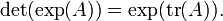 \ Det (\ exp (A)) = \ exp (\ operatorname {} tr (A)).