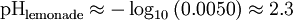 \ Mbox {} pH _ {\ mathrm {limonade}} \ environ - \ log_ {10} {(0,0050)} \ environ 2,3