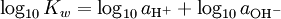 \ Log _ {10} K_w = \ log _ {10} a _ {{\ rm {}} ^ H +} + \ log _ {10} a _ {{\ rm {OH}} ^ -}