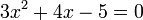 3x ^ 2 + 4x -5 = 0 \,