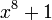 x ^ 8 + 1