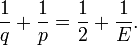 {1 \ over q} + {1 \ over p} = {1 \ over 2} + {1 \ over E}.