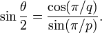 \ Péché {\ theta \ over 2} = \ frac {\ cos (\ pi / q)} {\ sin (\ pi / p)}.