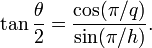 \ Tan {\ theta \ over 2} = \ frac {\ cos (\ pi / q)} {\ sin (\ pi / h)}.