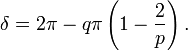 \ Delta = 2 \ pi - q \ pi \ gauche (1- {2 \ over p} \ right).