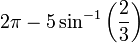 2 \ pi - 5 \ sin ^ {- 1} \ left ({2 \ plus de 3} \ right)