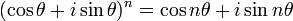 (\ Cos \ theta + i \ sin \ theta) ^ {n} = \ cos n \ theta + i \ péché n \ theta \,