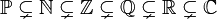 \ Mathbb {P} \ subsetneq \ mathbb {N} \ subsetneq \ mathbb {Z} \ subsetneq \ mathbb {Q} \ subsetneq \ mathbb {R} \ subsetneq \ mathbb {C}
