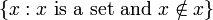 \ \ Left {x: x \ mbox {est un ensemble et x} \ notin x \ right \}