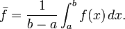 \ Bar {f} = \ frac {1} {b-a} \ int_a ^ bf (x) \, dx.
