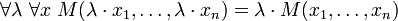 \ Forall \ lambda \ \ forall x \ M (\ lambda \ cdot x_1, \ dots, \ lambda \ cdot x_n) = \ lambda \ cdot M (x_1, \ dots, x_n)