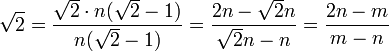 \ Sqrt {2} = \ frac {\ sqrt {2} \ cdot n (\ sqrt {2} -1)} {n (\ sqrt {2} -1)} = \ frac {2n \ sqrt {2} n} {\ sqrt {2}} nn = \ frac {2n-m} {} mn