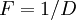 F = 1 / D