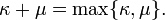 \ Kappa + \ mu = \ max \ {\ kappa, \ mu \}.