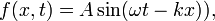 f (x, t) = A \ sin (\ omega t-kx)),