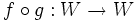 f \ circ g: W \ à W