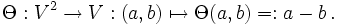 \ Theta: V ^ 2 \ à V: (a, b) \ mapsto \ Theta (a, b) =: a - b \ ,.