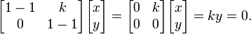 \ Begin {} bmatrix 1-1 & k \\ 0 et 1-1 \ end {bmatrix} \ begin {} bmatrix x \\ y \ end {} bmatrix = \ begin {} 0 bmatrix & k \\ 0 & 0 \ end {bmatrix} \ begin {} bmatrix x \\ y \ end {} = bmatrix ky = 0.