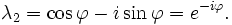 \ Lambda_2 = \ cos \ varphi - i \ sin \ varphi = e ^ {- i \ varphi}.